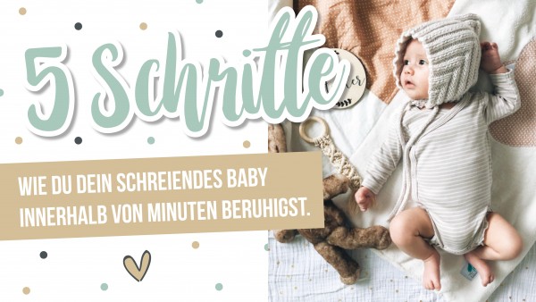 Download- Ratgeber- 5 Schritte, wie du dein schreiendes Baby innerhalb von Minuten beruhigst